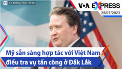 Mỹ sẵn sàng hợp tác với Việt Nam điều tra vụ tấn công ở Đắk Lắk | Truyền hình VOA 25/7/23