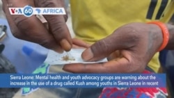 VOA60 Africa- Mental health, youth advocacy groups warn about the increase in the use of a drug called Kush among youths in Sierra Leone 