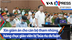 Xin giảm án cho cán bộ tham nhũng, hàng chục giáo viên bị ‘búa rìu dư luận’ | Truyền hình VOA 27/7/23