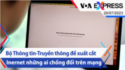 Bộ Thông tin-Truyền thông đề xuất cắt Internet những ai chống đối trên mạng | Truyền hình VOA 20/7/23