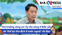 Thứ trưởng công an: Vụ tấn công ở Đắk Lắk do ‘thế lực thù địch ở nước ngoài’ chỉ đạo | Truyền hình VOA 13/7/23