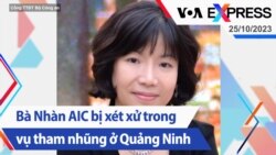 Bà Nhàn AIC bị xét xử trong vụ tham nhũng ở Quảng Ninh | Truyền hình VOA 25/10/23