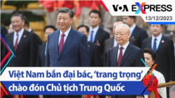 Việt Nam bắn đại bác, ‘trang trọng’ chào đón Chủ tịch Trung Quốc | Truyền hình VOA 13/12/23