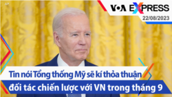 Tin nói Tổng thống Mỹ sẽ kí thỏa thuận đối tác chiến lược với VN trong chuyến thăm tháng 9 | Truyền hình VOA 22/8/23