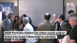 DEM Parti’den Hakkari’de erken seçim çağrısı; Ankara’da İçişleri Bakanlığı’na yürüyüş eylemi 