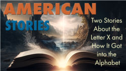 American Stories: Two Stories About the Letter X and How It Got into the Alphabet
