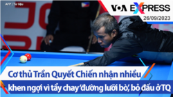 Cơ thủ Trần Quyết Chiến nhận nhiều khen ngợi vì tẩy chay ‘đường lưỡi bò’, bỏ đấu ở TQ | Truyền hình VOA 26/9/23