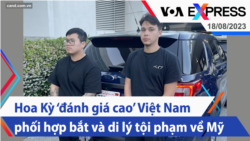 Hoa Kỳ ‘đánh giá cao’ Việt Nam phối hợp bắt và di lý tội phạm về Mỹ | Truyền hình VOA 18/8/23