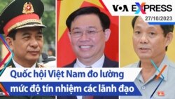 Quốc hội Việt Nam đo lường mức độ tín nhiệm các lãnh đạo | Truyền hình VOA 27/10/23