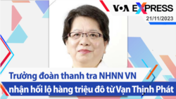 Trưởng đoàn thanh tra NHNN VN nhận hối lộ hàng triệu đô từ Vạn Thịnh Phát | Truyền hình VOA 21/11/23