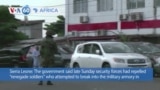 VOA60 Africa- Sierra Leone's government said security forces stopped "renegade soldiers" attempting break-in at military armory in Freetown 