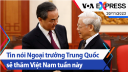 Tin nói Ngoại trưởng Trung Quốc sẽ thăm Việt Nam tuần này | Truyền hình VOA 30/11/23