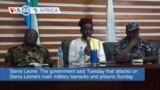 VOA60 Africa- Sierra Leone's government said attacks on the main military barracks and prisons Sunday in Freetown were a failed coup attempt