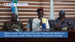 VOA60 Africa- Sierra Leone's government said attacks on the main military barracks and prisons Sunday in Freetown were a failed coup attempt