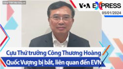 Cựu Thứ trưởng Công Thương Hoàng Quốc Vượng bị bắt, liên quan đến EVN | Truyền hình VOA 5/1/24