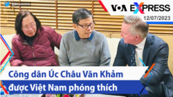 Công dân Úc Châu Văn Khảm được Việt Nam phóng thích | Truyền hình VOA 12/7/23
